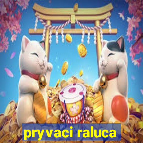 pryvaci raluca